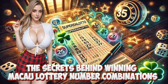 The Secrets Behind Winning Macau Lottery Number Combinations The Secrets Behind Winning Macau Lottery Number Combinations