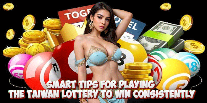 Smart Tips For Playing The Taiwan Lottery To Win Consistently Smart Tips For Playing The Taiwan Lottery To Win Consistently