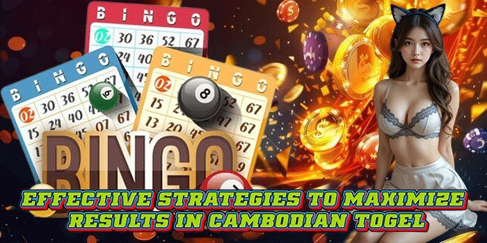Effective Strategies to Maximize Results in Cambodian Togel Effective Strategies to Maximize Results in Cambodian Togel